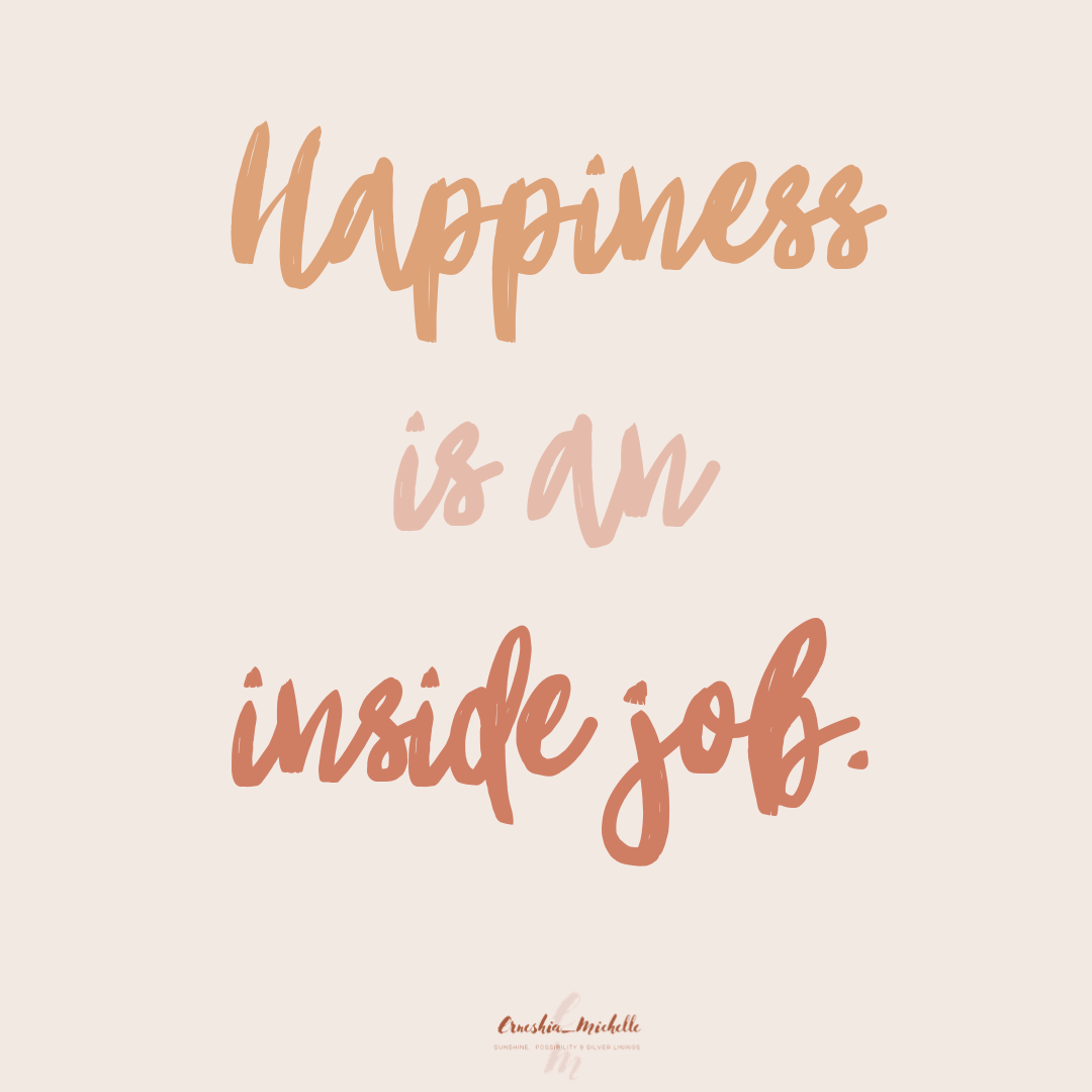 Happiness is an inside job