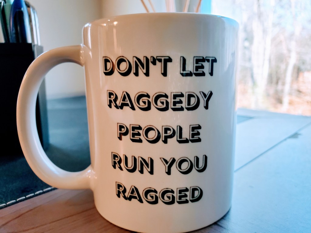 Don’t let raggedy people run you&nbsp;ragged.