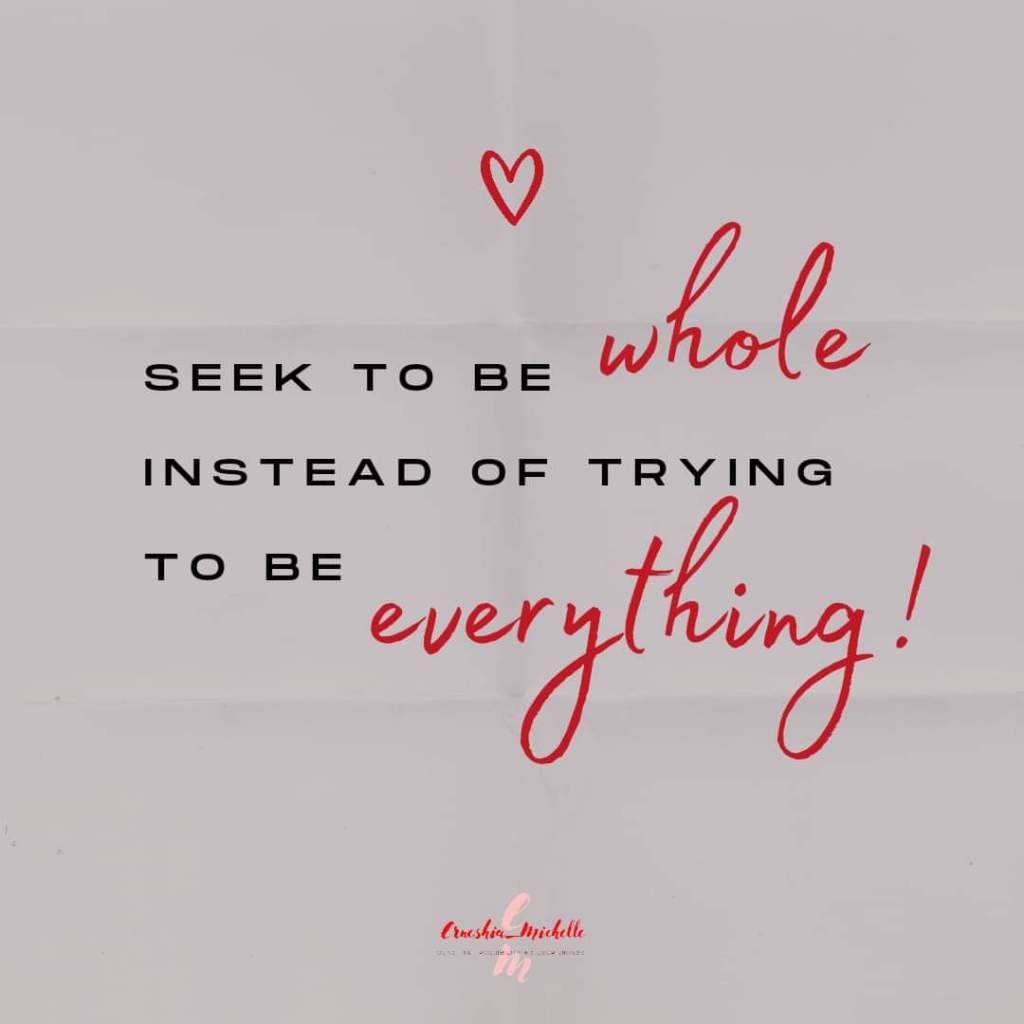 Seek to be whole, not&nbsp;everything!