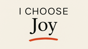 Choosing Joy: Simple Steps for Daily&nbsp;Happiness